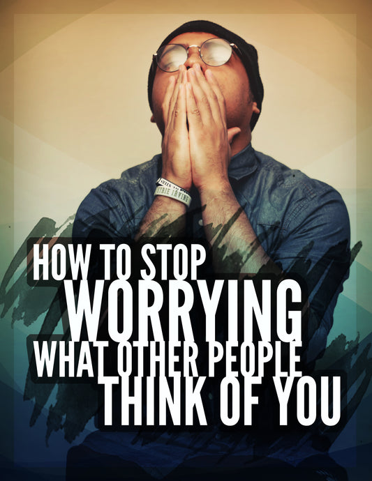 How to Stop Worrying What Other People Think of You (eBook)